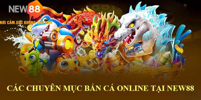 Các chuyên mục bắn cá online tại new88